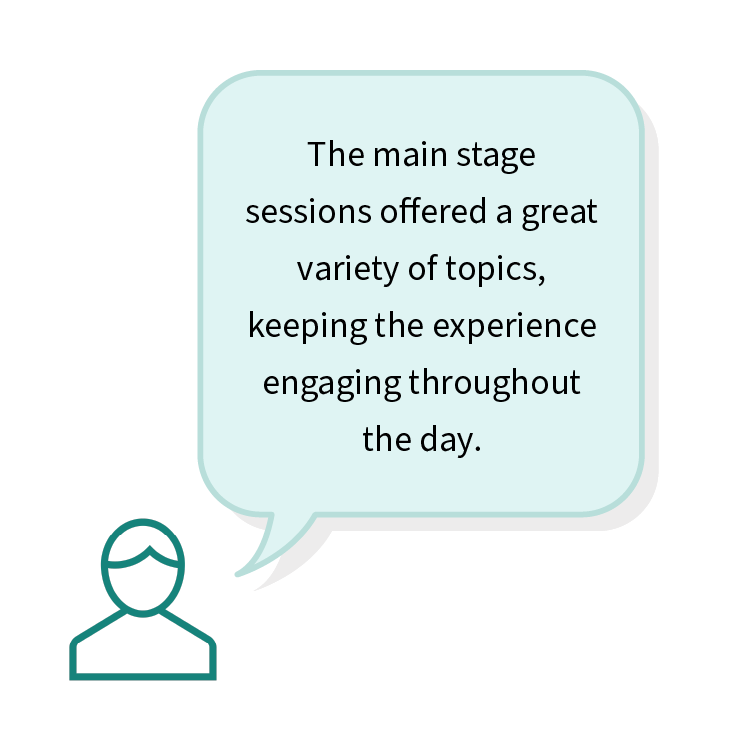 The main stage sessions offered a great variety of topics, keeping the experience engaging throughout the day.